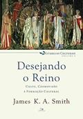Ler Desejando o Reino - Série Liturgias Culturais - Vol. 1, do autor James K. A. Smith Ler Desejando o Reino - Série Liturgias Culturais - Vol. 1, do autor James K. A. Smith