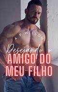 Ler Desejando o amigo do meu filho [Conto Erótico] (Contos Gays Age Gap (Diferença de Idade) Livro 2), do autor A P Wilson
