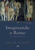 Ler Imaginando o Reino: a Dinâmica do Culto, do autor James K. A. Smith Ler Imaginando o Reino: a Dinâmica do Culto, do autor James K. A. Smith