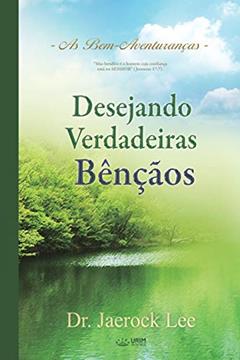 Desejando Verdadeiras Bênçãos: A Man Who Pursues True Blessing (Portuguese), do autor Jaerock Lee