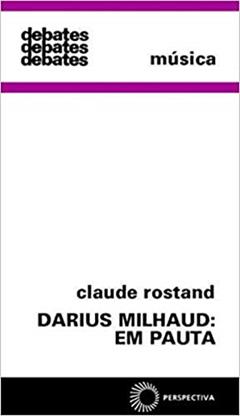 Darius Milhaud: em pauta, do autor Claude Rostand