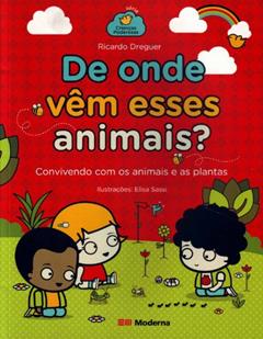 De onde vem esses animais?: Convivendo com os animais e as plantas, do autor Ricardo Dreguer