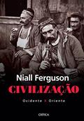 Ler Civilização: Ocidente x Oriente - 2ª Edição, do autor Niall Ferguson