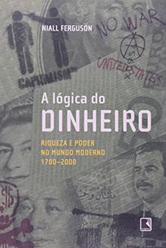A Lógica do Dinheiro, do autor Niall Ferguson
