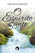 Ler O Espírito Santo: Esboço de Teologia Cristã, do autor Sinclair Ferguson