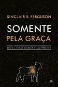 Ler Somente Pela Graça, do autor Sinclair B. Ferguson