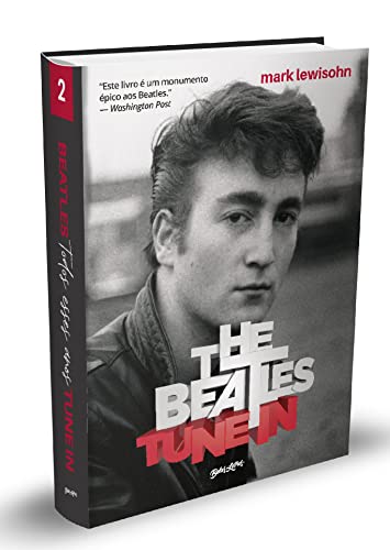 Ler The Beatles Tune In - Todos esses anos: Volume 2, do autor Mark Lewisohn Ler The Beatles Tune In - Todos esses anos: Volume 2, do autor Mark Lewisohn