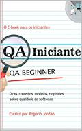 Ler QA Iniciante: Dicas, conceitos,modelos e opiniões sobre qualidade de software (QAINICIANTE Livro 1), do autor Rogério Jordão Ler QA Iniciante: Dicas, conceitos,modelos e opiniões sobre qualidade de software (QAINICIANTE Livro 1), do autor Rogério Jordão