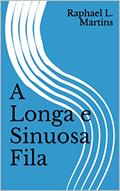 Ler A Longa e Sinuosa Fila, do autor Raphael L. Martins Ler A Longa e Sinuosa Fila, do autor Raphael L. Martins