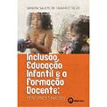 Ler Inclusão, Educação Infantil e a Formação Docente: Percursos Sinuosos, do autor Sandra Salete de Camargo Silva Ler Inclusão, Educação Infantil e a Formação Docente: Percursos Sinuosos, do autor Sandra Salete de Camargo Silva