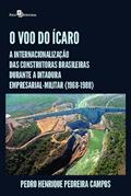 Ler O voo do Ícaro: a Internacionalização das Construtoras Brasileiras Durante a Ditadura Empresarial-militar (1968-1988), do autor Pedro Henrique Pedreira Campos Ler O voo do Ícaro: a Internacionalização das Construtoras Brasileiras Durante a Ditadura Empresarial-militar (1968-1988), do autor Pedro Henrique Pedreira Campos