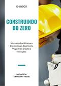 Ler Construindo do Zero: Um manual prático completo, do projeto à execução!, do autor Kathienny Freire Ler Construindo do Zero: Um manual prático completo, do projeto à execução!, do autor Kathienny Freire