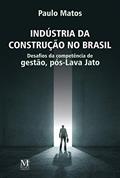Ler Indústria da construção no Brasil: Desafios da competência de gestão, pós-Lava-Jato, do autor Paulo Matos