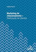 Ler Marketing de relacionamento e fidelização de clientes (Série Universitária), do autor Isabela Nassif