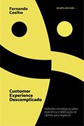 Ler Customer Experience Descomplicado: Reflexões estratégicas sobre experiência e fidelização de clientes para negócios, do autor FERNANDO COELHO Ler Customer Experience Descomplicado: Reflexões estratégicas sobre experiência e fidelização de clientes para negócios, do autor FERNANDO COELHO