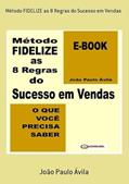 Ler Metodo Fidelize as 8 Regras do Sucesso em Vendas, do autor João Paulo Ávila Ler Metodo Fidelize as 8 Regras do Sucesso em Vendas, do autor João Paulo Ávila