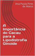 Ler A Importância do Cacau para a Lipodistrofia Ginoide, do autor Ana Paula Pires de Matos Ler A Importância do Cacau para a Lipodistrofia Ginoide, do autor Ana Paula Pires de Matos