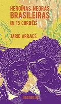 Ler Heroínas negras brasileiras: em 15 cordéis (nova edição), do autor Jarid Arraes