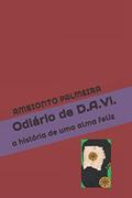 Ler Odiário de D.A.Vi.: a história de uma alma feliz (Portuguese Edition), do autor AMBIONTO PALMEIRA Ler Odiário de D.A.Vi.: a história de uma alma feliz (Portuguese Edition), do autor AMBIONTO PALMEIRA