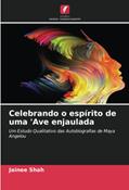 Ler Celebrando o espírito de uma 'Ave enjaulada: Um Estudo Qualitativo das Autobiografias de Maya Angelou, do autor Jainee Shah Ler Celebrando o espírito de uma 'Ave enjaulada: Um Estudo Qualitativo das Autobiografias de Maya Angelou, do autor Jainee Shah
