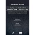 Ler A Atuação do Julgador no Processo Penal Constitucional, do autor Daniel Kessler de Oliveira