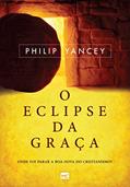 Ler O eclipse da graça: Onde foi parar a boa-nova do cristianismo?, do autor Philip Yancey