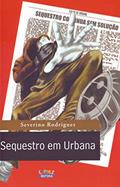 Ler Sequestro em Urbana, do autor Severino Rodrigues Ler Sequestro em Urbana, do autor Severino Rodrigues