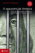 Ler O sequestro da América: Como as corporações financeiras corromperam os Estados Unidos, do autor Charles H. Ferguson Ler O sequestro da América: Como as corporações financeiras corromperam os Estados Unidos, do autor Charles H. Ferguson