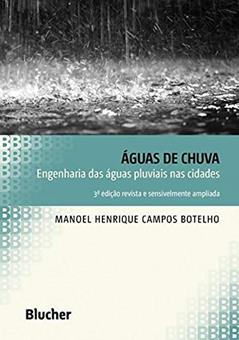 Águas de Chuva: Engenharia das águas Pluviais nas Cidades, do autor Manoel Henrique Campos Botelho