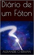 Ler Diário de um Fóton, do autor Alexandre Cherman Ler Diário de um Fóton, do autor Alexandre Cherman
