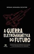 Ler A Guerra Eletromagnética do Futuro: conceitos de Fotônica aplicados à interferência em radares, do autor Renan Miranda Richter