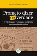 Ler Prometo dizer da verdade: a psicologia do testemunho na história da criminologia brasileira, do autor Juliana Ferreira da Silva