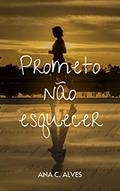 Ler Prometo não esquecer, do autor Ana C. Alves