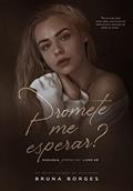 Ler Promete Me Esperar?: Livro 1 da Duologia Promessas, do autor Bruna Borges