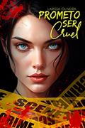 Ler Prometo Ser Cruel : (Livro 1) (PSC), do autor Larissa Oliveira