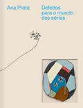 Ler Defeitos para o mundo dos sérios: A obra de Ana Prata, do autor Ana Prata
