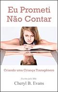 Ler Eu Prometi Não Contar: Criando uma Criança Transgênero, do autor Cheryl B. Evans