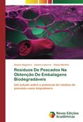 Ler Resíduos De Pescados Na Obtenção De Embalagens Biodegradáveis: Um estudo sobre o potencial do resíduo de pescado como biopolímero, do autor Daiane Nogueira; Juliana Latorres; Vilásia Martins Ler Resíduos De Pescados Na Obtenção De Embalagens Biodegradáveis: Um estudo sobre o potencial do resíduo de pescado como biopolímero, do autor Daiane Nogueira; Juliana Latorres; Vilásia Martins