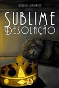 Ler Sublime Desolação, do autor Gabriel Cipriano Ler Sublime Desolação, do autor Gabriel Cipriano