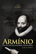 Ler Armínio Um Estudo Da Reforma Holandesa, do autor Carl O. Bangs Ler Armínio Um Estudo Da Reforma Holandesa, do autor Carl O. Bangs