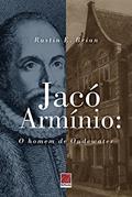 Ler Jacó Armínio O Homem De Oudewater, do autor Rustin E. Brian