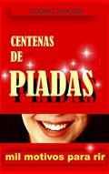 Ler Centenas de PIADAS: Mil motivos para rir, do autor OSÓRIO SAVOLDI Ler Centenas de PIADAS: Mil motivos para rir, do autor OSÓRIO SAVOLDI