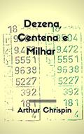 Ler Dezena, Centena, Milhar, do autor Arthur Chrispin