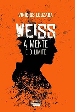 Weiss: A mente é o limite, do autor Vinícius Louzada