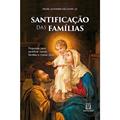 Ler Santificacao das Familias: Propostas Para Santificar Nossas Famílias e Nossas Vidas, do autor Padre Giovanni Mezzadri