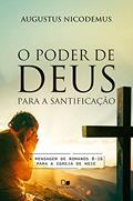 Ler O poder de Deus para a santificação: A mensagem de Romanos 8-16 para a igreja de hoje, do autor Augustus Nicodemus