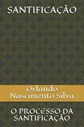 Ler SANTIFICAÇÃO: Sede Santos (Portuguese Edition), do autor Prof Orlando Nascimento Silva Ler SANTIFICAÇÃO: Sede Santos (Portuguese Edition), do autor Prof Orlando Nascimento Silva