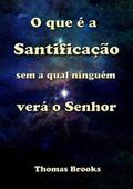 Ler O que e a Santificacao sem a Qual Ninguem Vera o Senhor, do autor Silvio Dutra