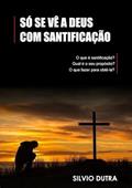 Ler So Se Ve a Deus com Santificacao, do autor Silvio Dutra