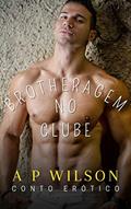 Ler Brotheragem no Clube [Conto Erótico] (Contos Gays No Sigilo Livro 1), do autor A P Wilson